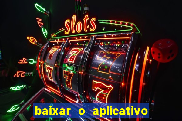 baixar o aplicativo do jogo do tigrinho